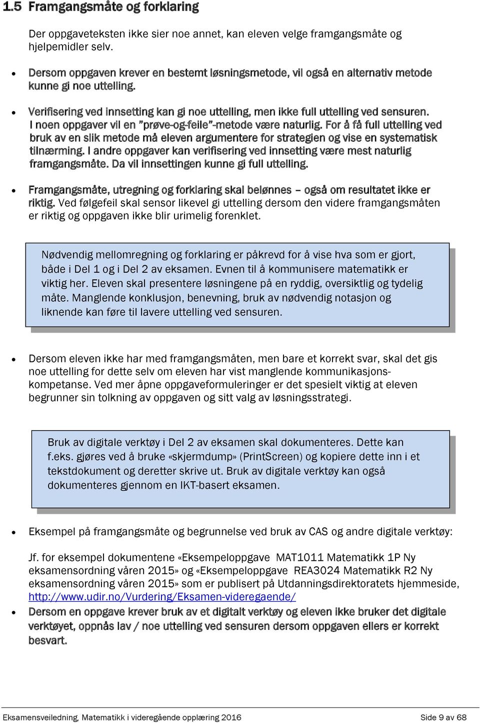 I noen oppgaver vil en prøve-og-feile -metode være naturlig. For å få full uttelling ved bruk av en slik metode må eleven argumentere for strategien og vise en systematisk tilnærming.