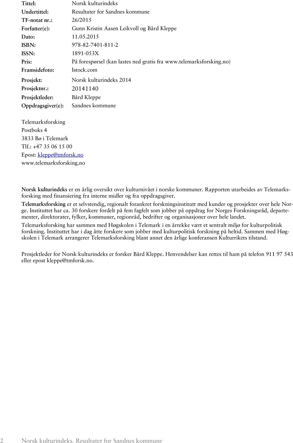 : 214114 Prosjektleder: Bård Kleppe Oppdragsgiver(e): Sandnes kommune Telemarksforsking Postboks 4 3833 Bø i Telemark Tlf.: +47 35 6 15 Epost: kleppe@tmforsk.no www.telemarksforsking.