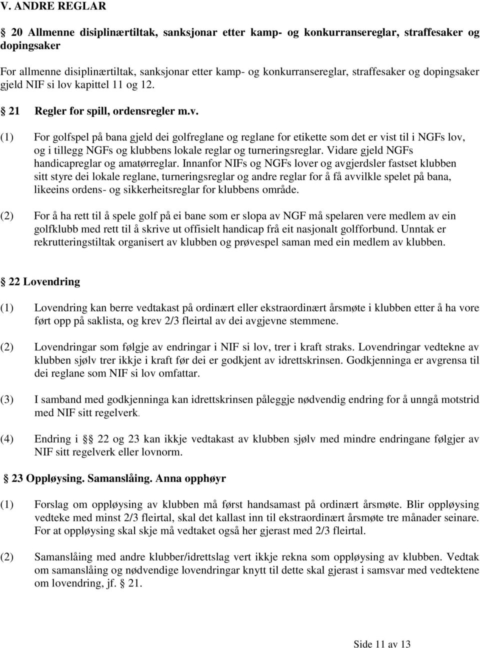 kapittel 11 og 12. 21 Regler for spill, ordensregler m.v.