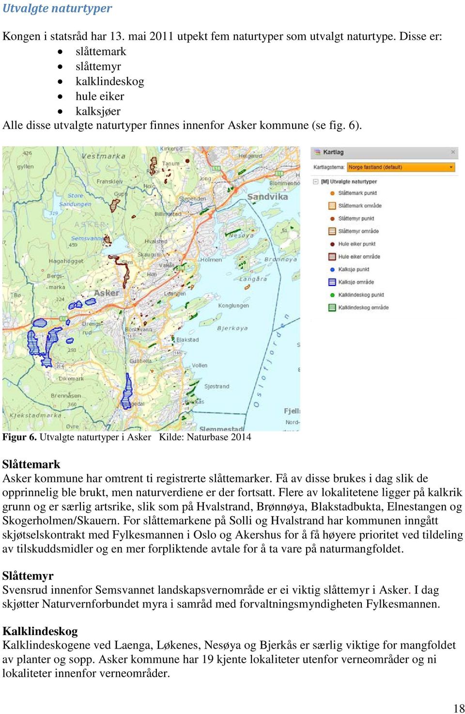 Utvalgte naturtyper i Asker Kilde: Naturbase 2014 Slåttemark Asker kommune har omtrent ti registrerte slåttemarker.