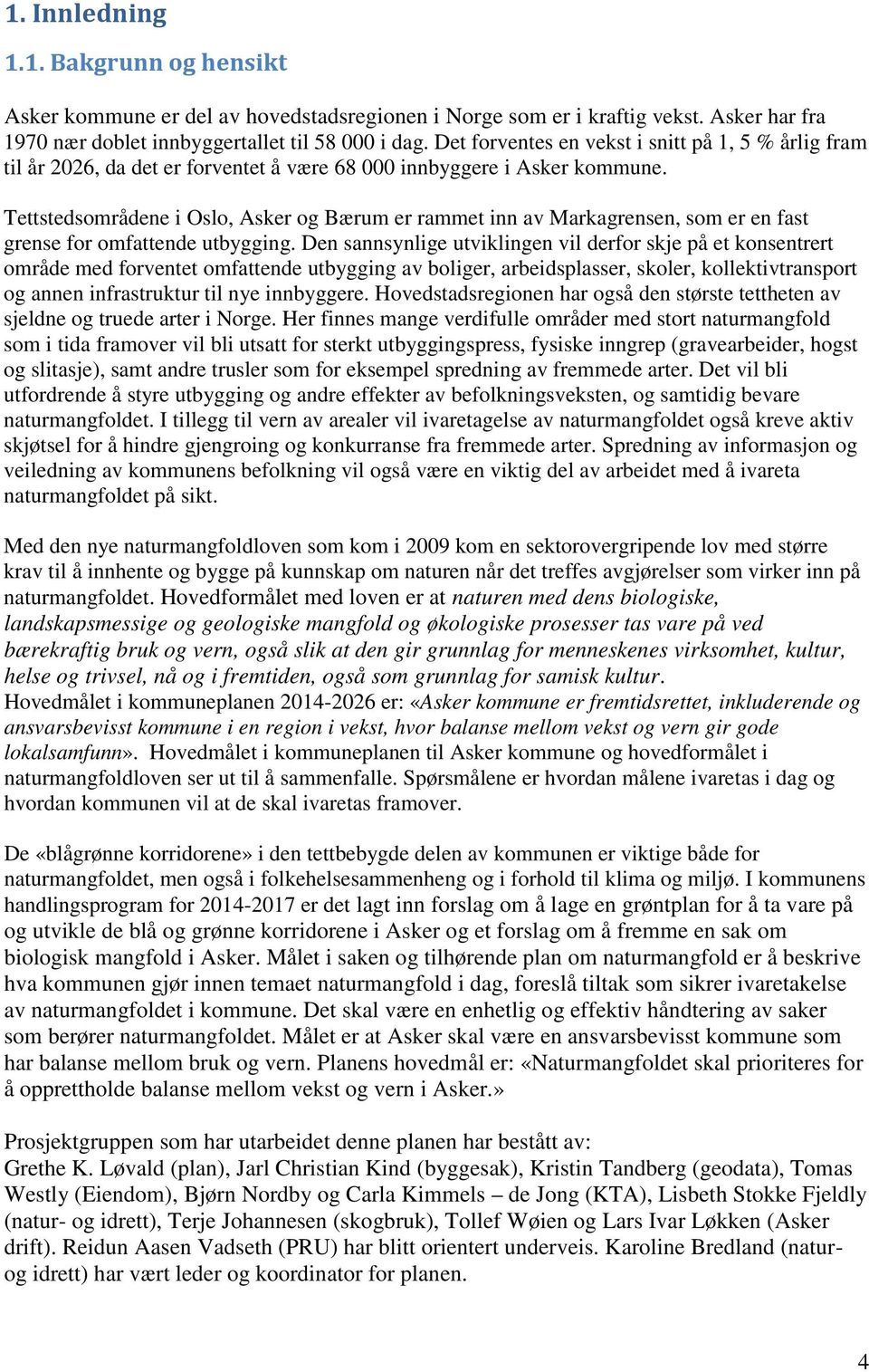 Tettstedsområdene i Oslo, Asker og Bærum er rammet inn av Markagrensen, som er en fast grense for omfattende utbygging.