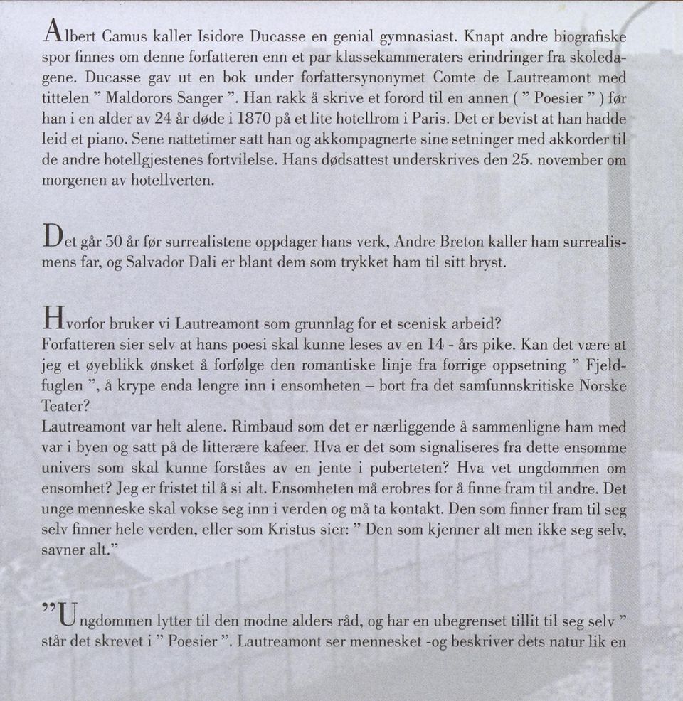 lite hotellrom i Paris. Det er bevist at han hadde leid et piano. Sene nattetimer satt han og akkompagnerte sine setninger med akkorder til de andre hotellgjestenes fortvilelse.