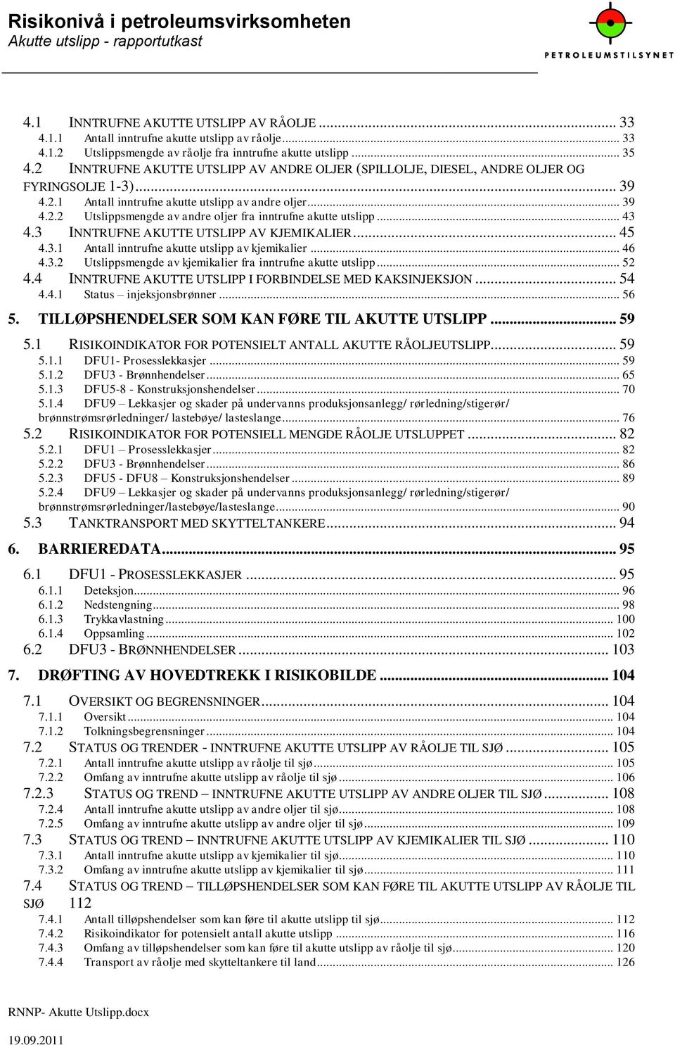 .. 43 4.3 INNTRUFNE AKUTTE UTSLIPP AV KJEMIKALIER... 45 4.3.1 Antall inntrufne akutte utslipp av kjemikalier... 46 4.3.2 Utslippsmengde av kjemikalier fra inntrufne akutte utslipp... 52 4.