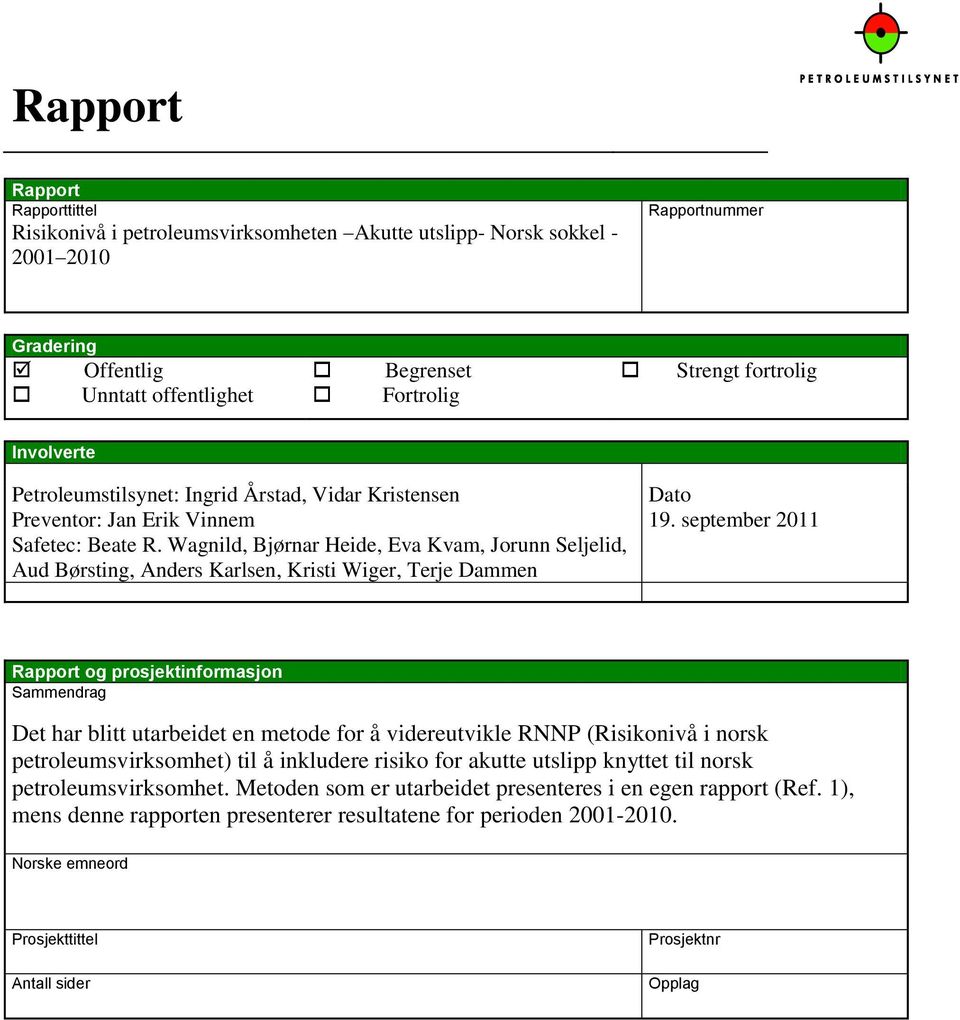 september 2011 Rapport og prosjektinformasjon Sammendrag Det har blitt utarbeidet en metode for å videreutvikle RNNP (Risikonivå i norsk petroleumsvirksomhet) til å inkludere risiko for akutte