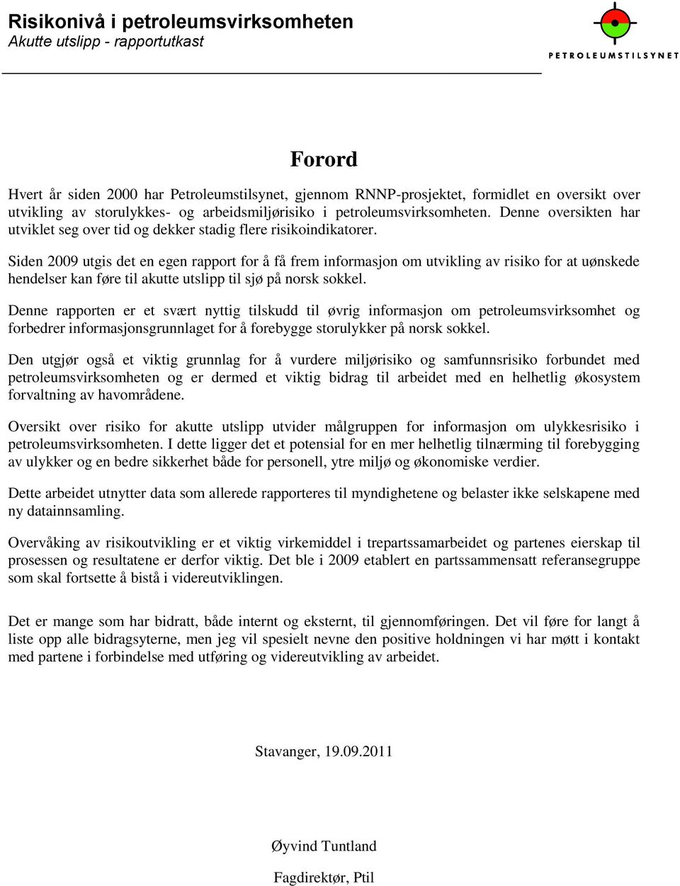 Siden 2009 utgis det en egen rapport for å få frem informasjon om utvikling av risiko for at uønskede hendelser kan føre til akutte utslipp til sjø på norsk sokkel.