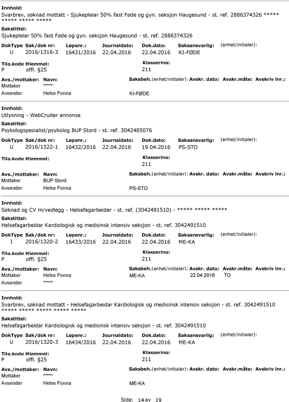 /mottaker: Navn: Saksbeh. Avskr. dato: Avskr.måte: Avskriv lnr.: Mottaker B Stord S-STO Søknad og CV m/vedlegg - Helsefagarbeidar - st. ref.