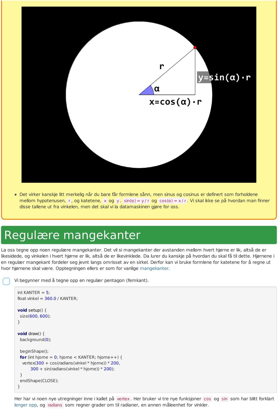 Det vil si mangekanter der avstanden mellom hvert hjørne er lik, altså de er likesidede, og vinkelen i hvert hjørne er lik, altså de er likevinklede.