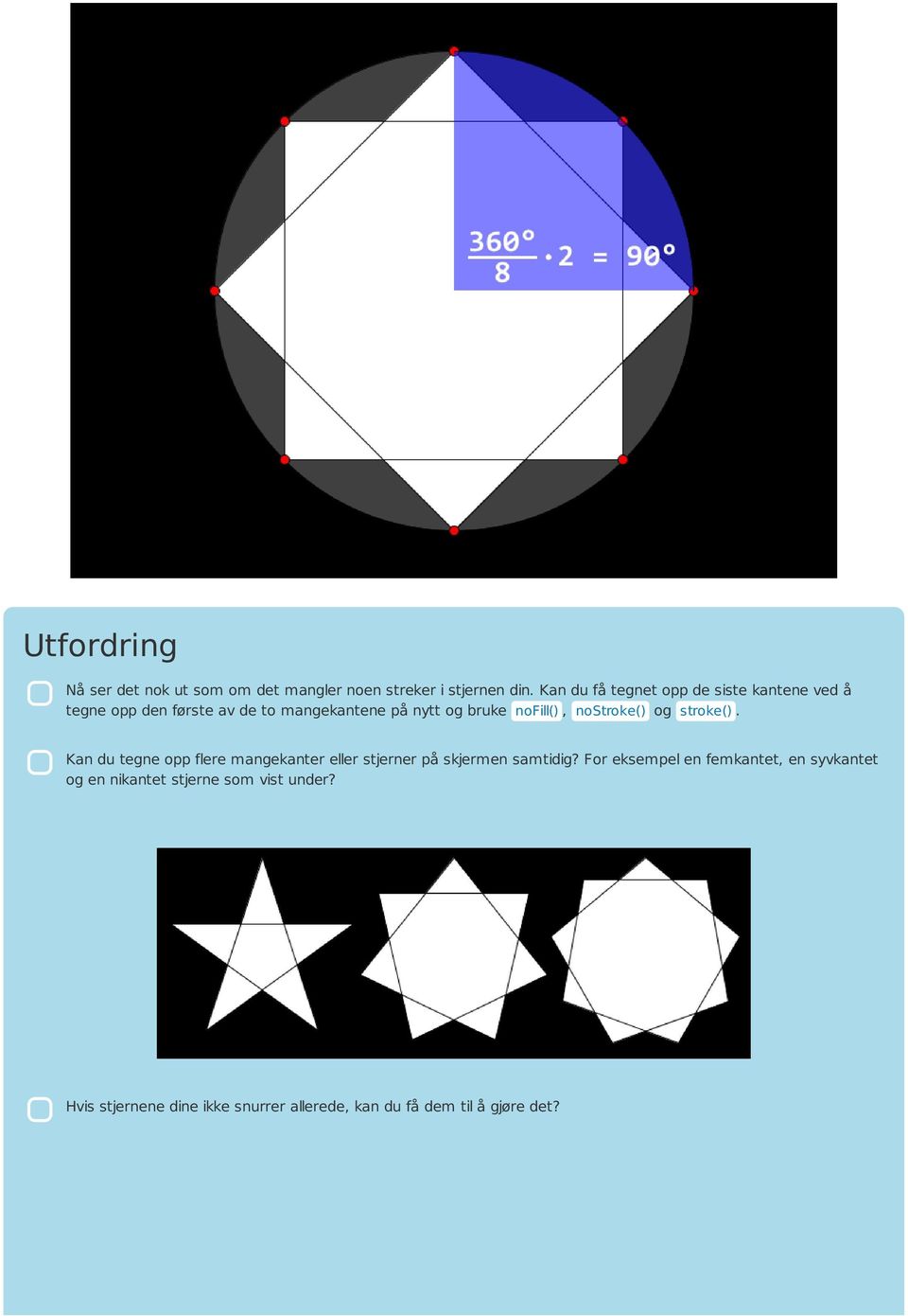 nofill(), nostroke() og stroke(). Kan du tegne opp flere mangekanter eller stjerner på skjermen samtidig?