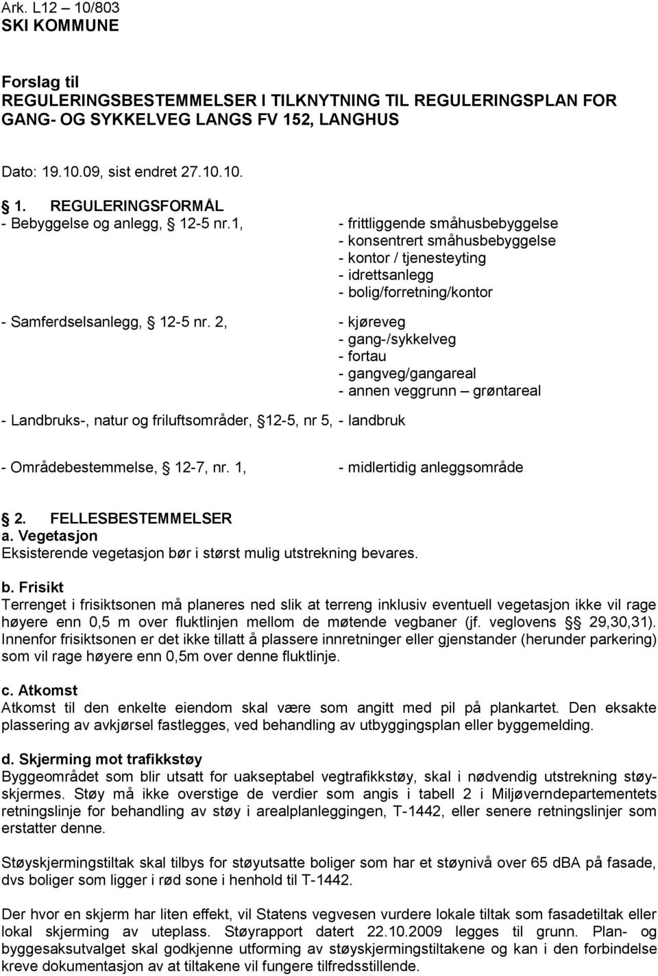 2, - kjøreveg - gang-/sykkelveg - fortau - gangveg/gangareal - annen veggrunn grøntareal - Landbruks-, natur og friluftsområder, 12-5, nr 5, - landbruk - Områdebestemmelse, 12-7, nr.