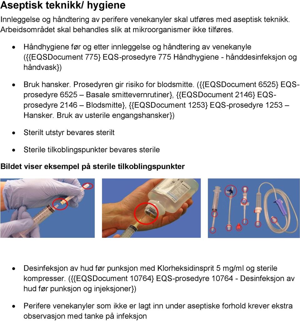 ({{EQSDocument 6525} EQSprosedyre 6525 Basale smittevernrutiner}, {{EQSDocument 2146} EQSprosedyre 2146 Blodsmitte}, {{EQSDocument 1253} EQS-prosedyre 1253 Hansker.