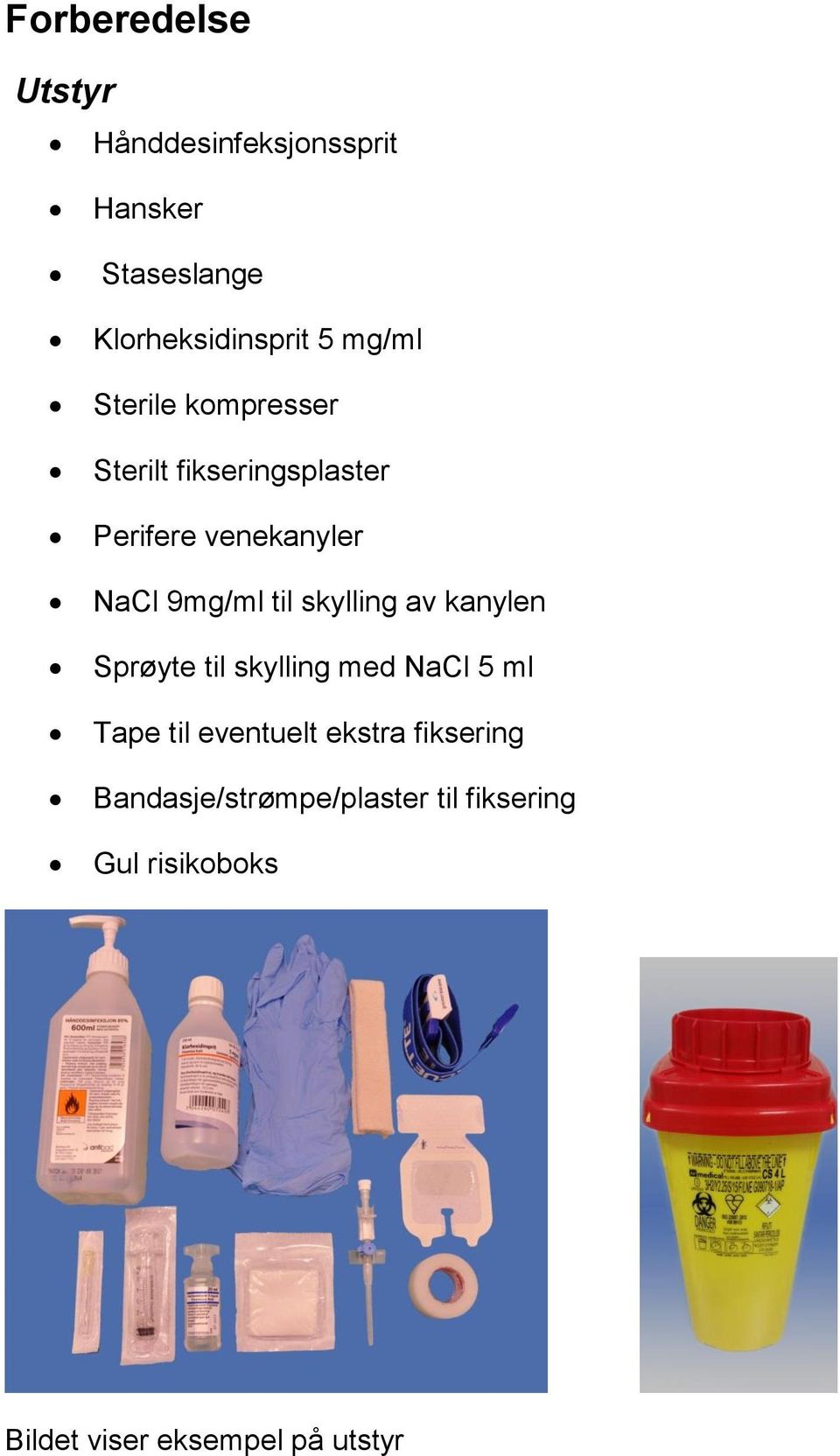 til skylling av kanylen Sprøyte til skylling med NaCl 5 ml Tape til eventuelt ekstra