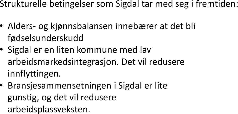 med lav arbeidsmarkedsintegrasjon. Det vil redusere innflyttingen.