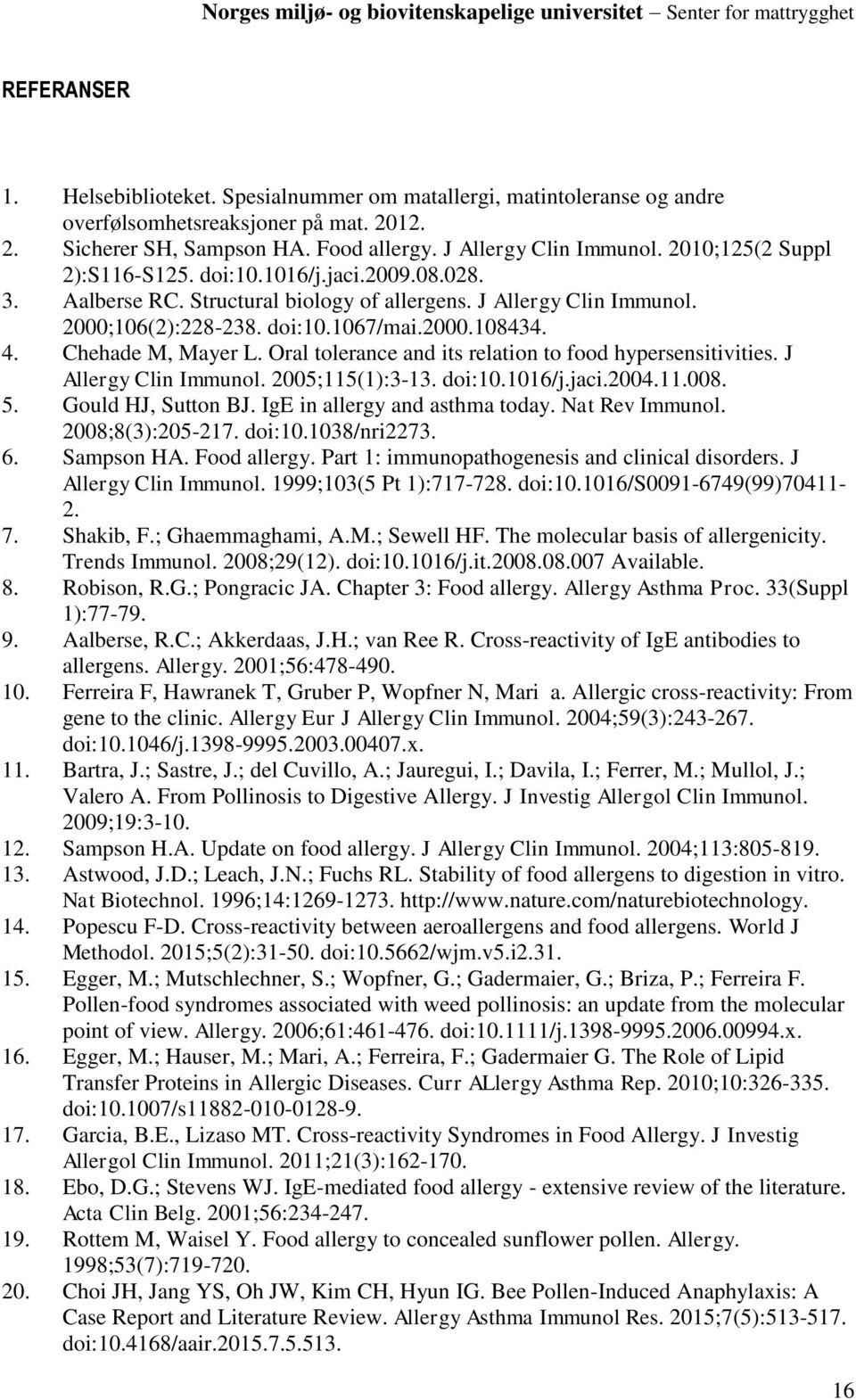 Chehade M, Mayer L. Oral tolerance and its relation to food hypersensitivities. J Allergy Clin Immunol. 2005;115(1):3-13. doi:10.1016/j.jaci.2004.11.008. 5. Gould HJ, Sutton BJ.