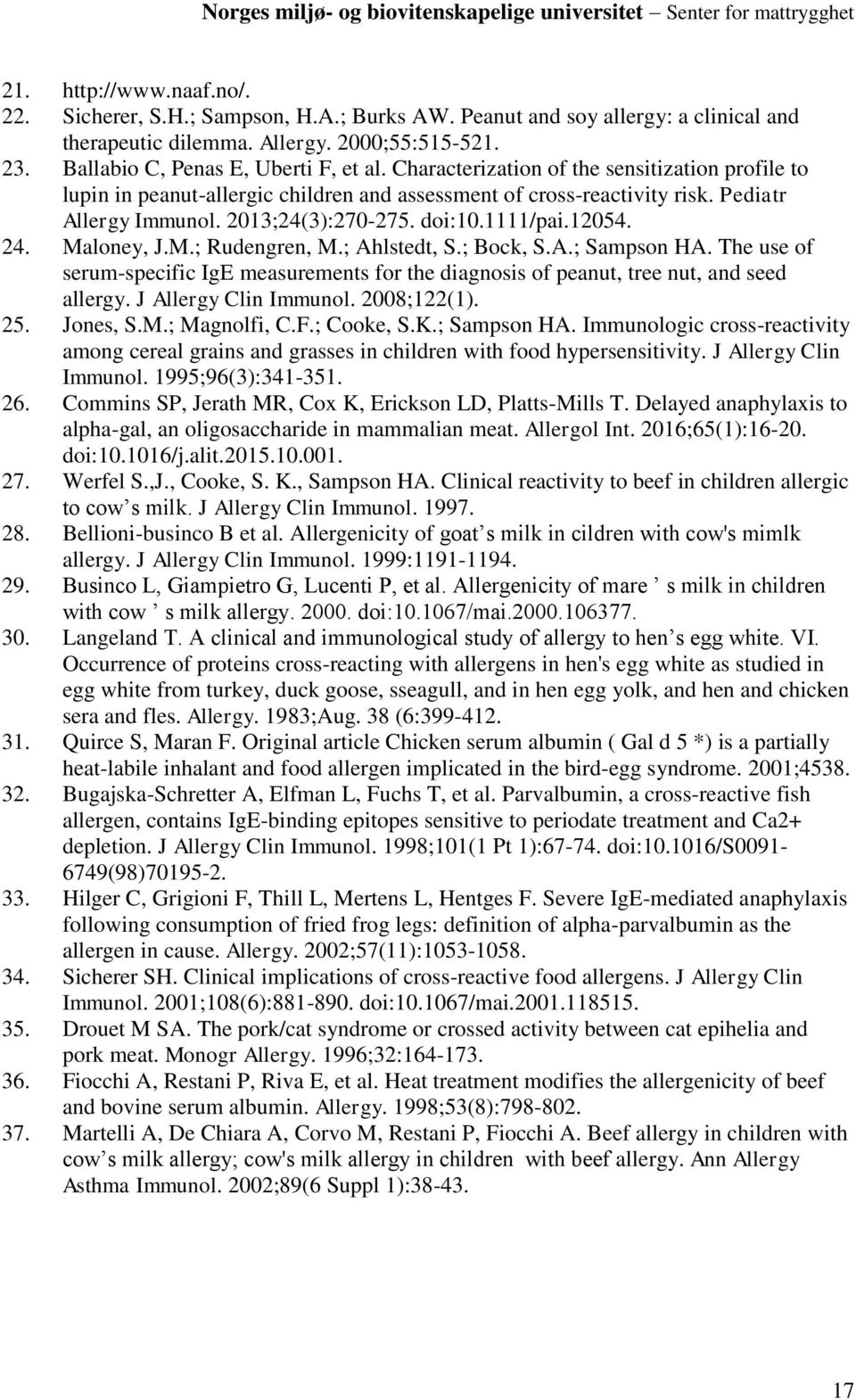 Maloney, J.M.; Rudengren, M.; Ahlstedt, S.; Bock, S.A.; Sampson HA. The use of serum-specific IgE measurements for the diagnosis of peanut, tree nut, and seed allergy. J Allergy Clin Immunol.