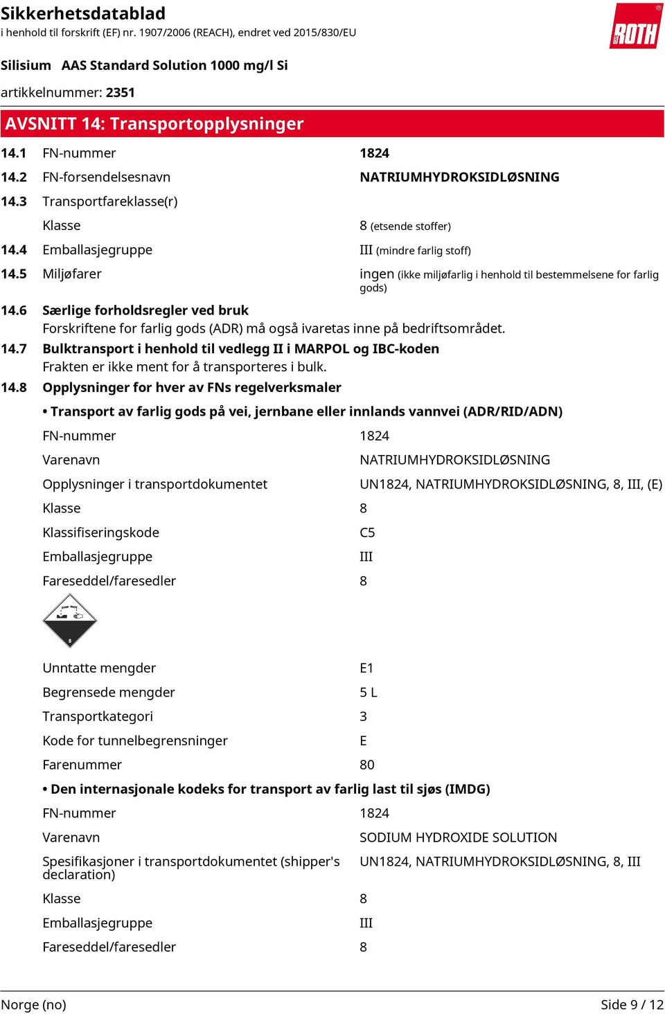 6 Særlige forholdsregler ved bruk Forskriftene for farlig gods (ADR) må også ivaretas inne på bedriftsområdet. 14.