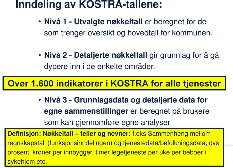 600 indikatorer i KOSTRA for alle tjenester Nivå 3 - Grunnlagsdata og detaljerte data for egne sammenstillinger er beregnet på brukere som kan