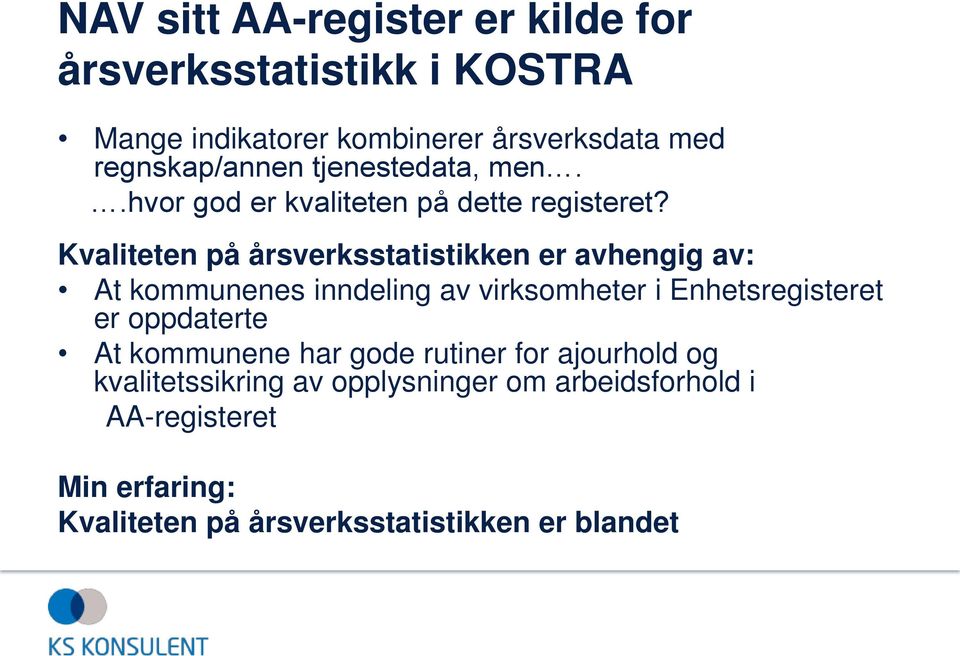 Kvaliteten på årsverksstatistikken er avhengig av: At kommunenes inndeling av virksomheter i Enhetsregisteret er