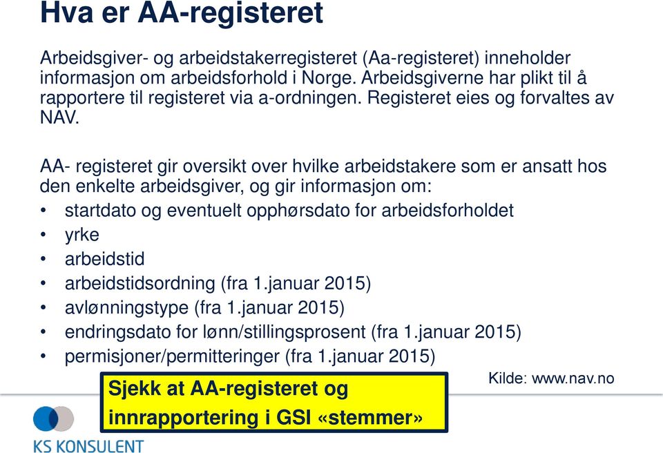 AA- registeret gir oversikt over hvilke arbeidstakere som er ansatt hos den enkelte arbeidsgiver, og gir informasjon om: startdato og eventuelt opphørsdato for