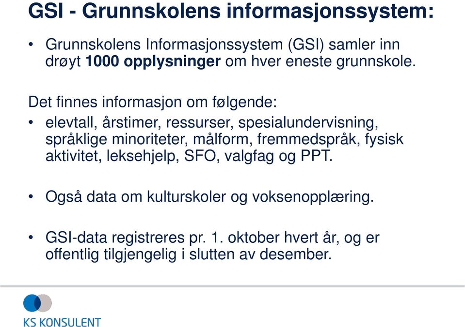 Det finnes informasjon om følgende: elevtall, årstimer, ressurser, spesialundervisning, språklige minoriteter,