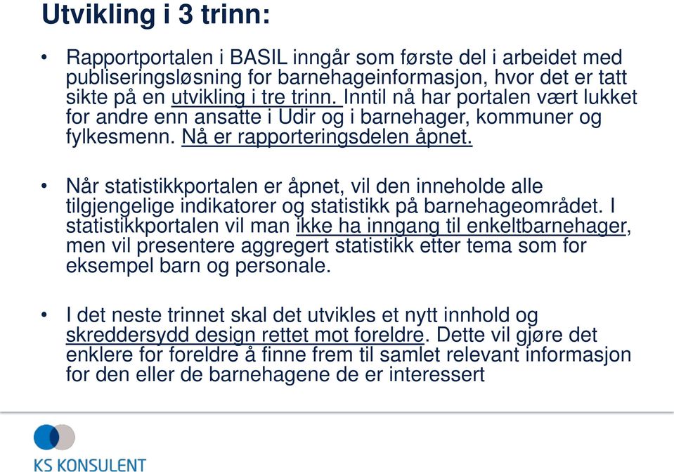 Når statistikkportalen er åpnet, vil den inneholde alle tilgjengelige indikatorer og statistikk på barnehageområdet.