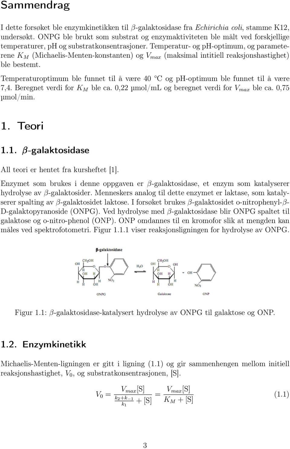 Temperatur- og ph-optimum, og parameterene K M (Michaelis-Menten-konstanten) og V max (maksimal intitiell reaksjonshastighet) ble bestemt.