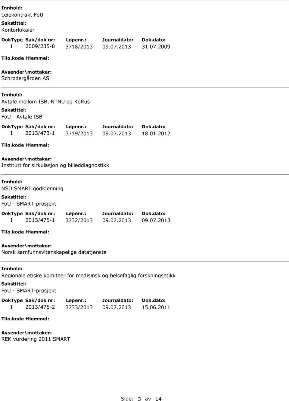 07.2013 09.07.2013 Norsk samfunnsvitenskapelige datatjenste Regionale etiske komiteer for medisinsk og helsefaglig forskningsetikk