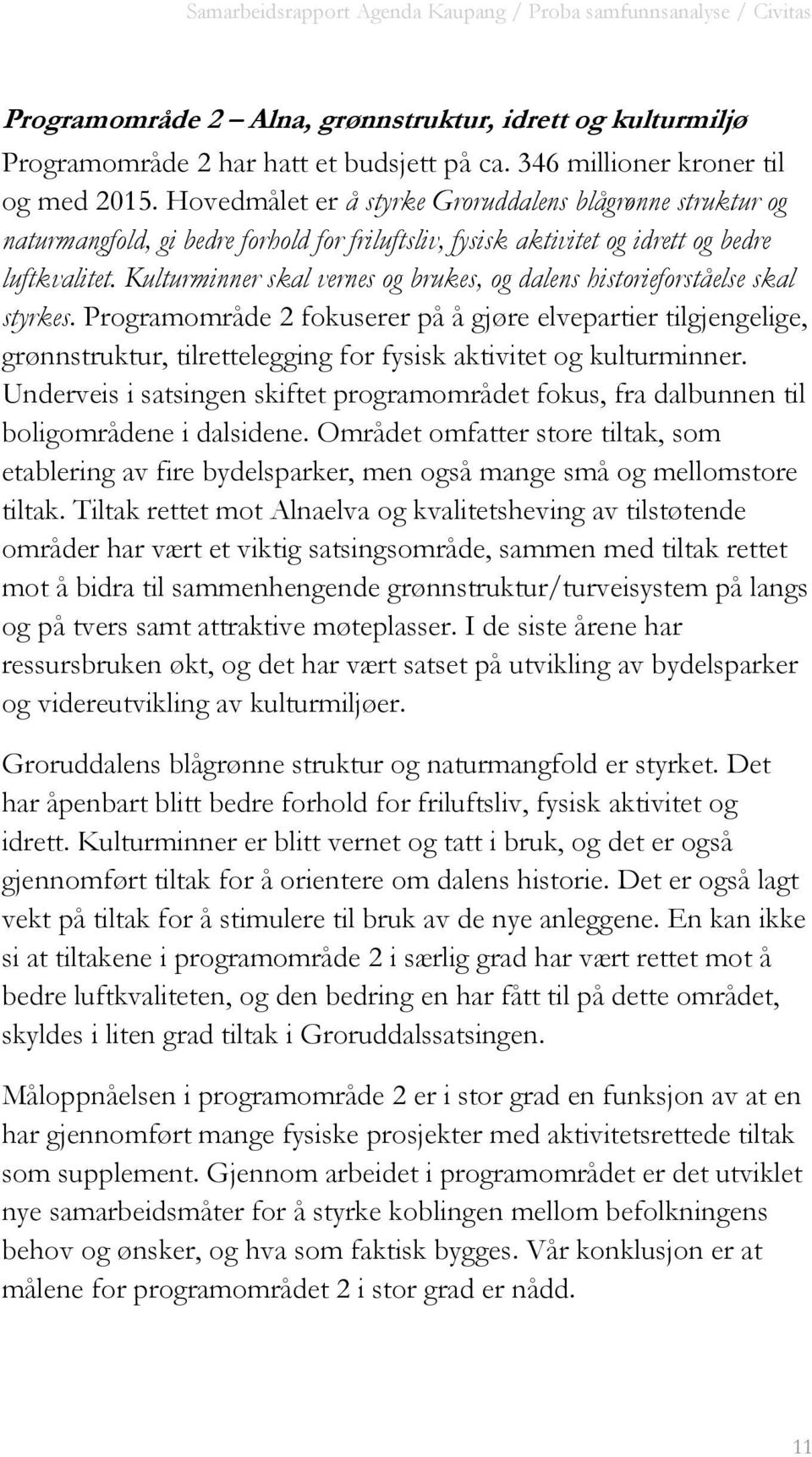 Kulturminner skal vernes og brukes, og dalens historieforståelse skal styrkes.