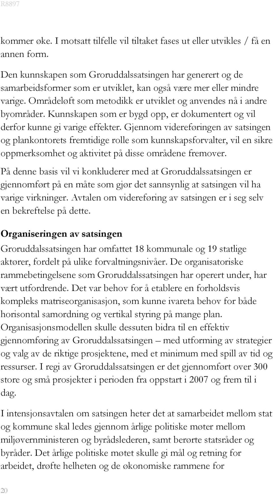 Kunnskapen som er bygd opp, er dokumentert og vil derfor kunne gi varige effekter.