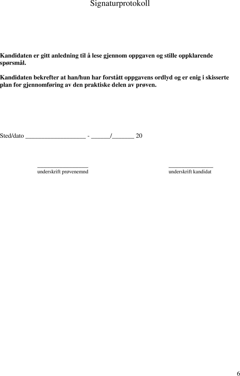 Kandidaten bekrefter at han/hun har forstått oppgavens ordlyd og er enig i