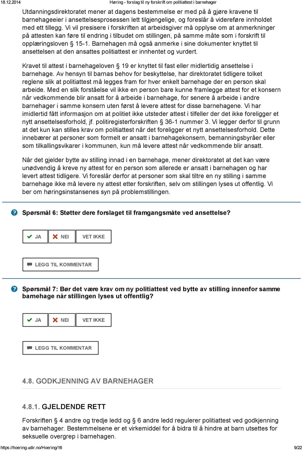 Barnehagen må også anmerke i sine dokumenter knyttet til ansettelsen at den ansattes politiattest er innhentet og vurdert.