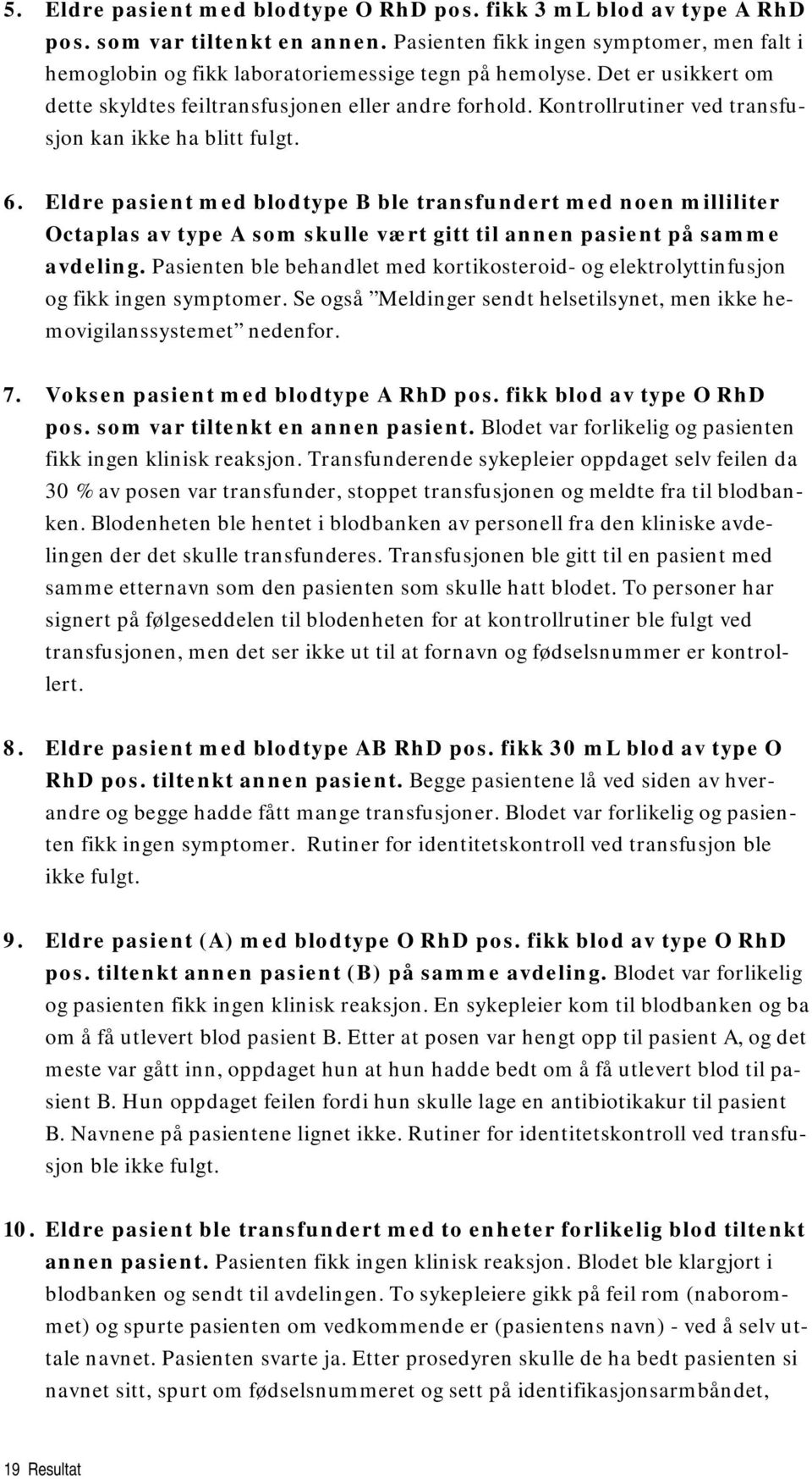 Eldre pasient med blodtype B ble transfundert med noen milliliter Octaplas av type A som skulle vært gitt til annen pasient på samme avdeling.