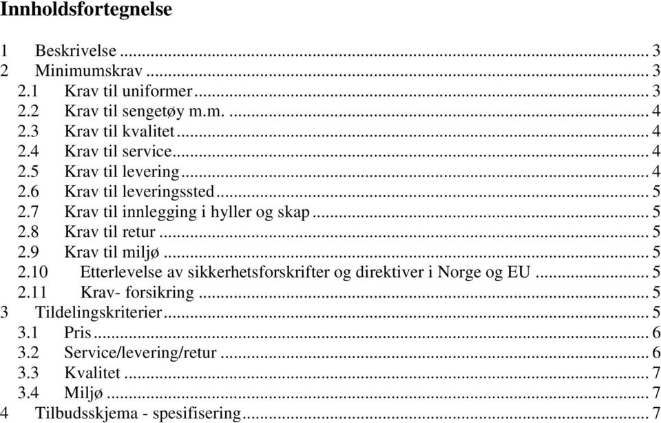 .. 5 2.9 Krav til miljø... 5 2.10 Etterlevelse av sikkerhetsforskrifter og direktiver i Norge og EU... 5 2.11 Krav- forsikring.