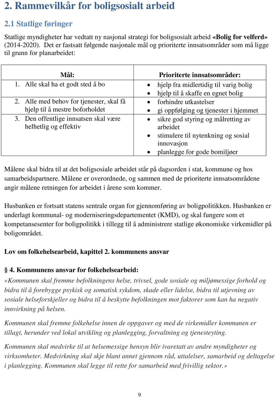 Alle skal ha et godt sted å bo hjelp fra midlertidig til varig bolig hjelp til å skaffe en egnet bolig 2.