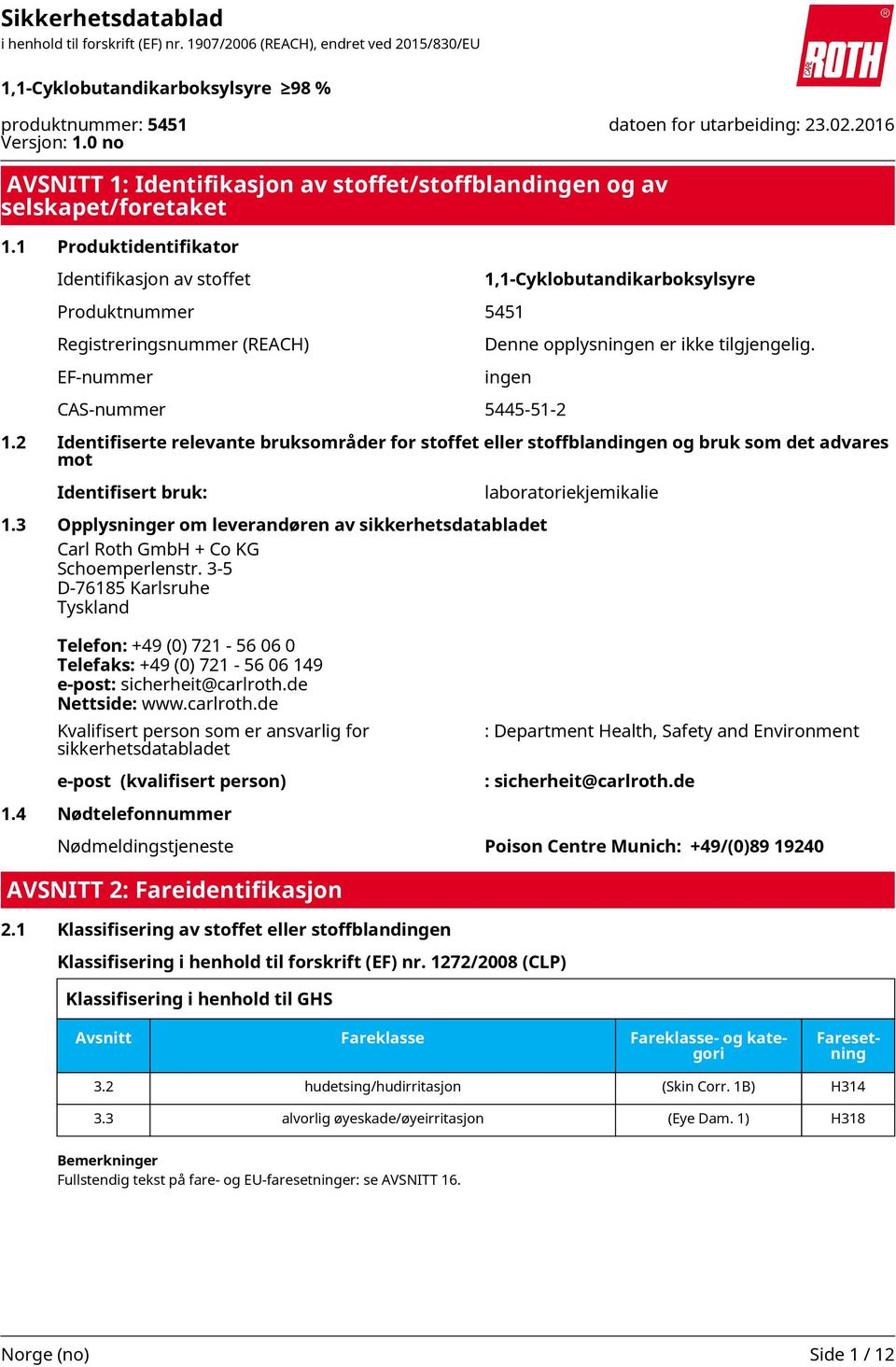 3 Opplysninger om leverandøren av sikkerhetsdatabladet Carl Roth GmbH + Co KG Schoemperlenstr.