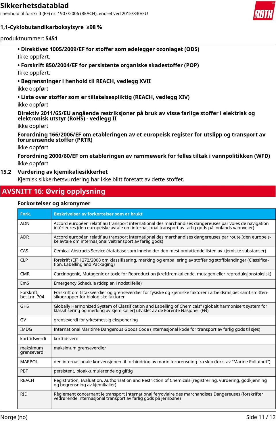 farlige stoffer i elektrisk og elektronisk utstyr (RoHS) - vedlegg II ikke oppført Forordning 166/2006/EF om etableringen av et europeisk register for utslipp og transport av forurensende stoffer