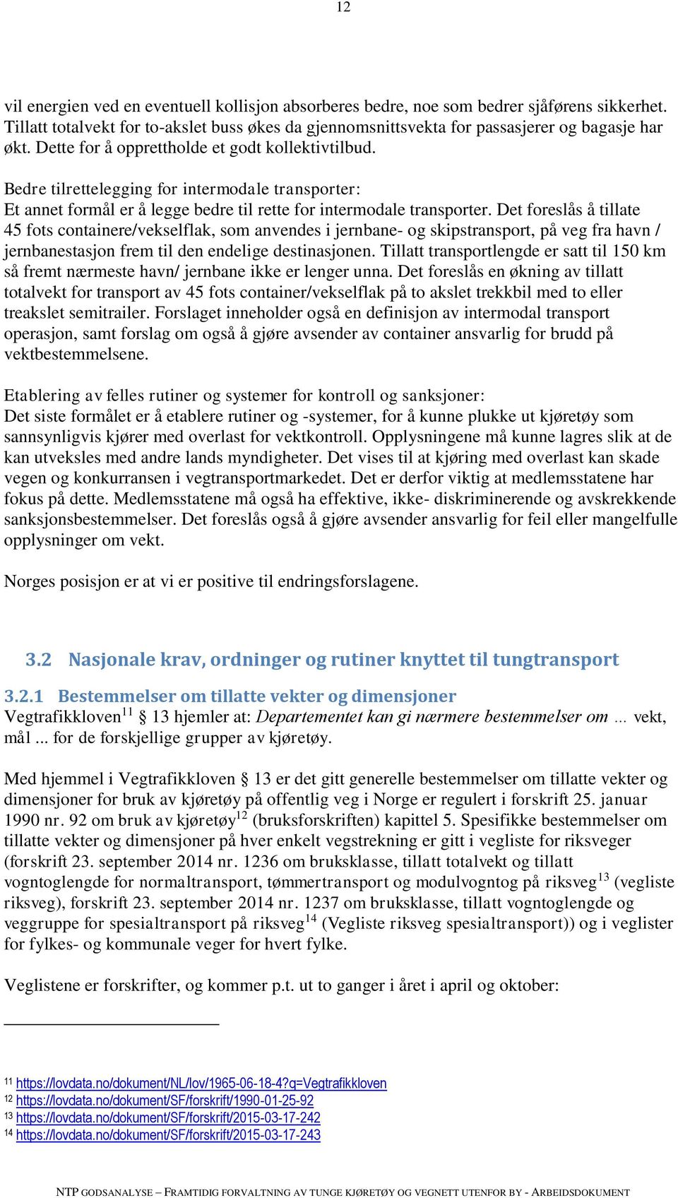 Det foreslås å tillate 45 fots containere/vekselflak, som anvendes i jernbane- og skipstransport, på veg fra havn / jernbanestasjon frem til den endelige destinasjonen.