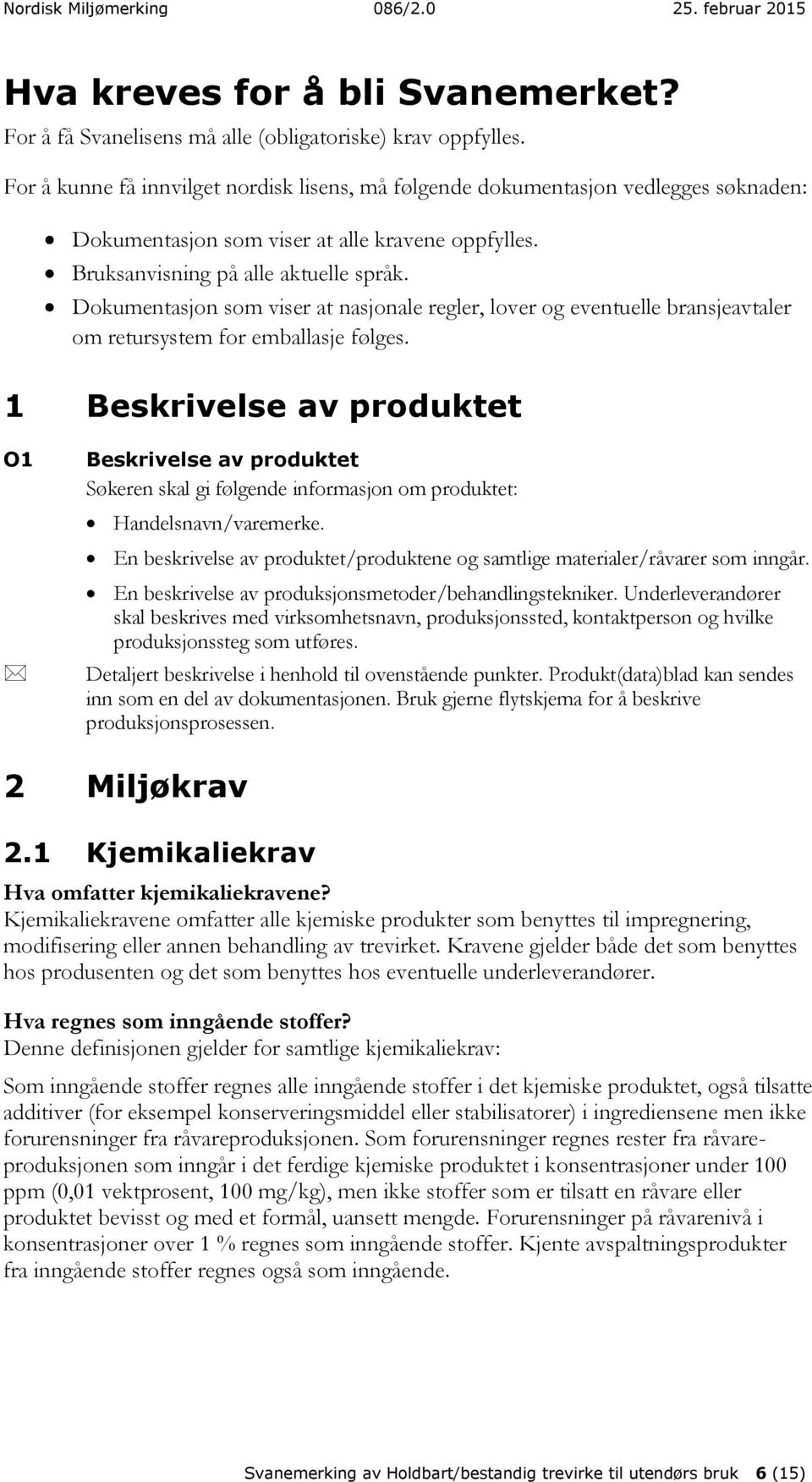 Dokumentasjon som viser at nasjonale regler, lover og eventuelle bransjeavtaler om retursystem for emballasje følges.