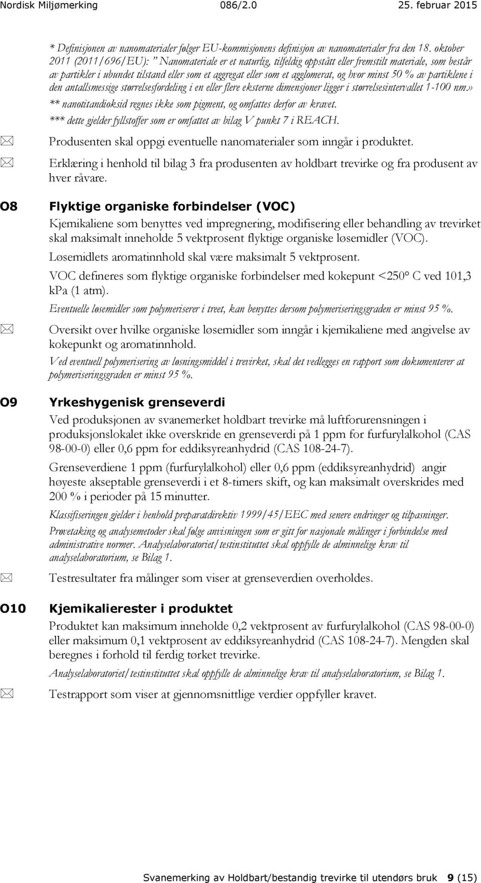 hvor minst 50 % av partiklene i den antallsmessige størrelsesfordeling i en eller flere eksterne dimensjoner ligger i størrelsesintervallet 1-100 nm.