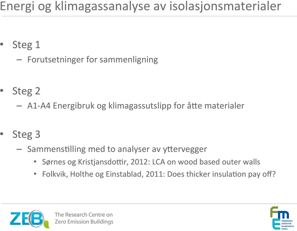 3 SammensMlling med to analyser av yoervegger Sørnes og KristjansdoYr, 2012: LCA on