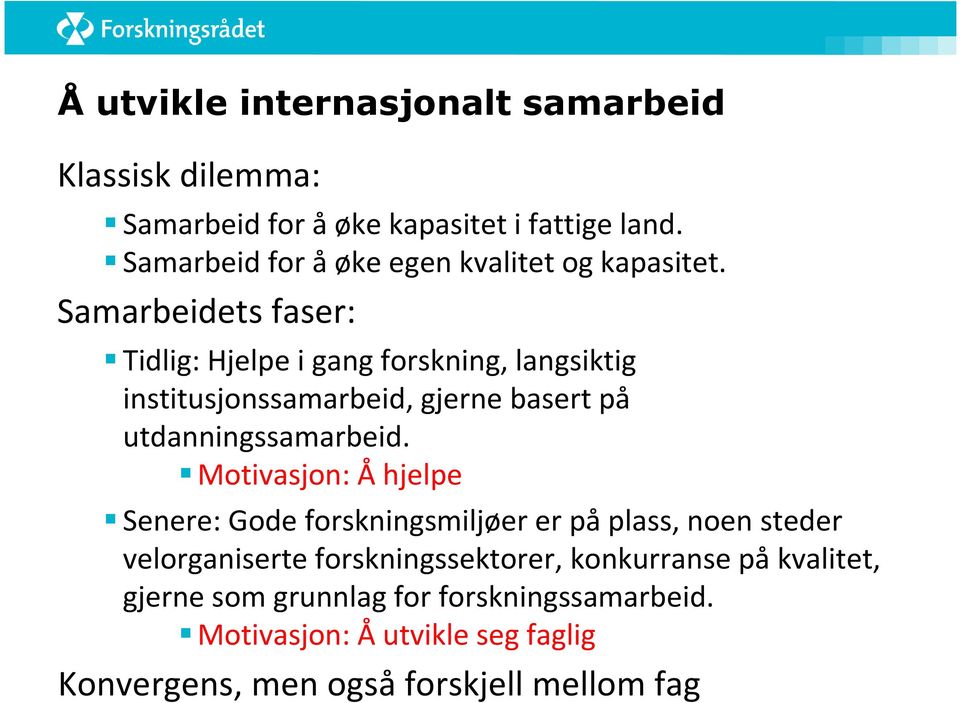 Samarbeidets faser: Tidlig: Hjelpe i gang forskning, langsiktig institusjonssamarbeid, gjerne basert på utdanningssamarbeid.