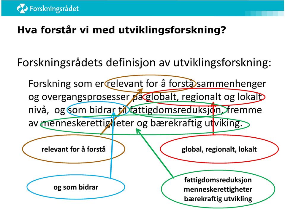 og overgangsprosesser på globalt, regionalt og lokalt nivå, og som bidrar til fattigdomsreduksjon, fremme