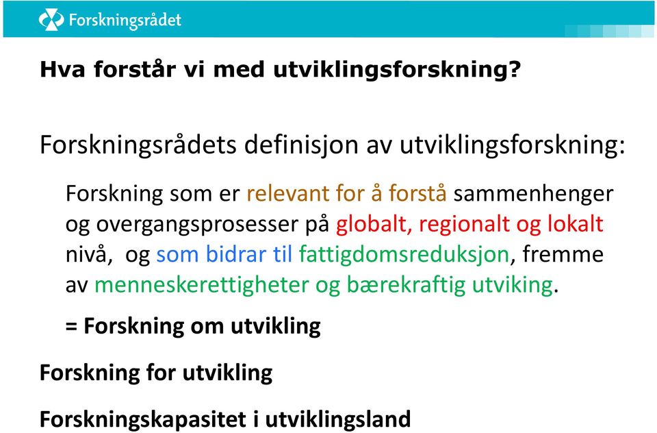 sammenhenger og overgangsprosesser på globalt, regionalt og lokalt nivå, og som bidrar til