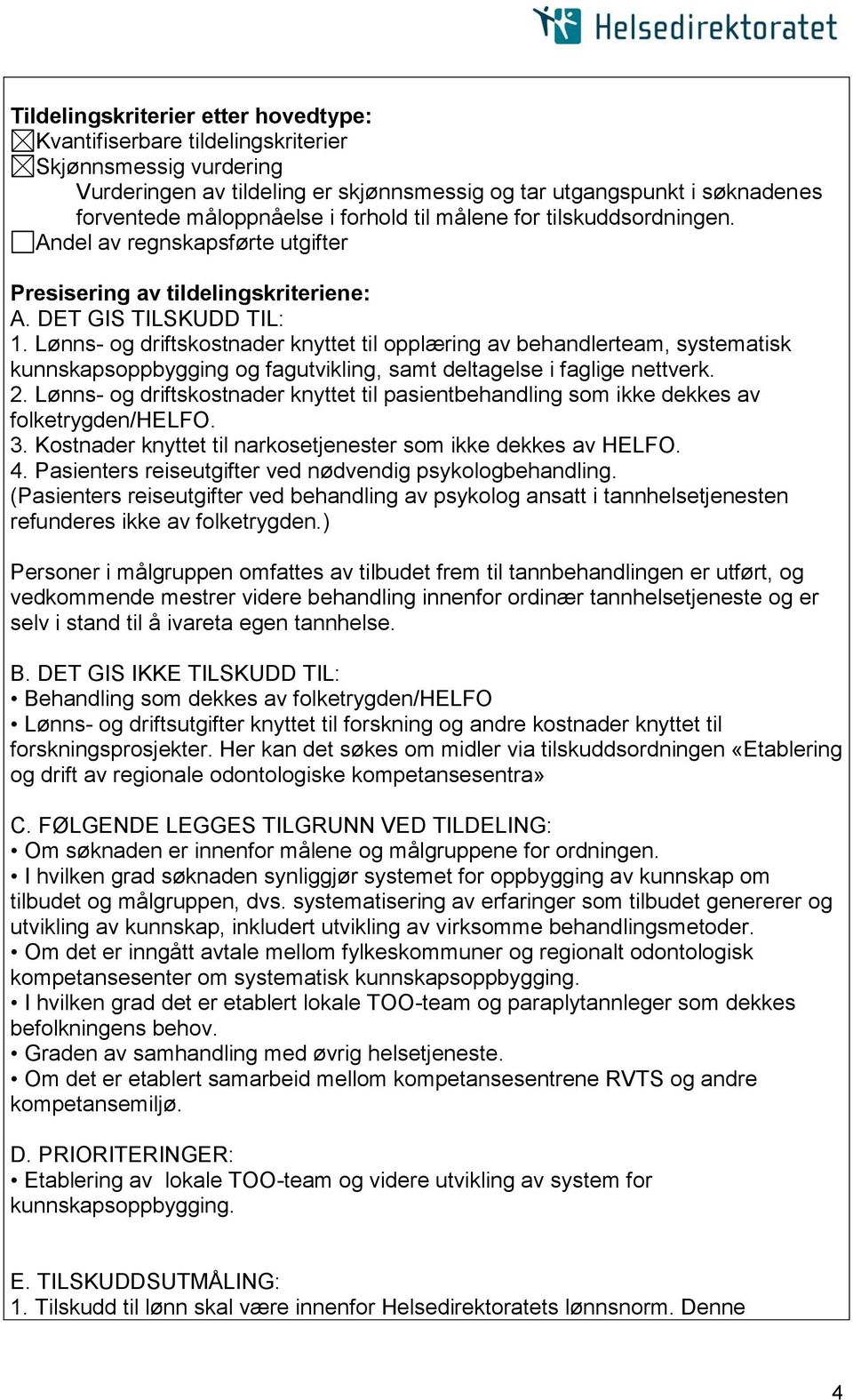 Lønns- og driftskostnader knyttet til opplæring av behandlerteam, systematisk kunnskapsoppbygging og fagutvikling, samt deltagelse i faglige nettverk. 2.