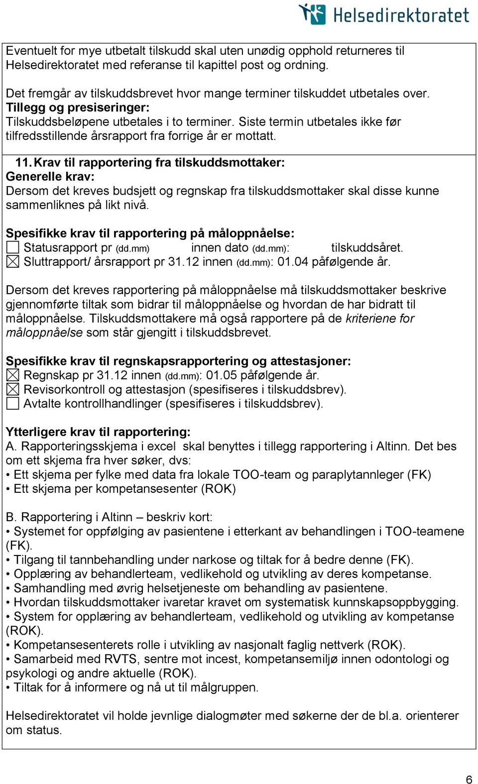 Siste termin utbetales ikke før tilfredsstillende årsrapport fra forrige år er mottatt. 11.