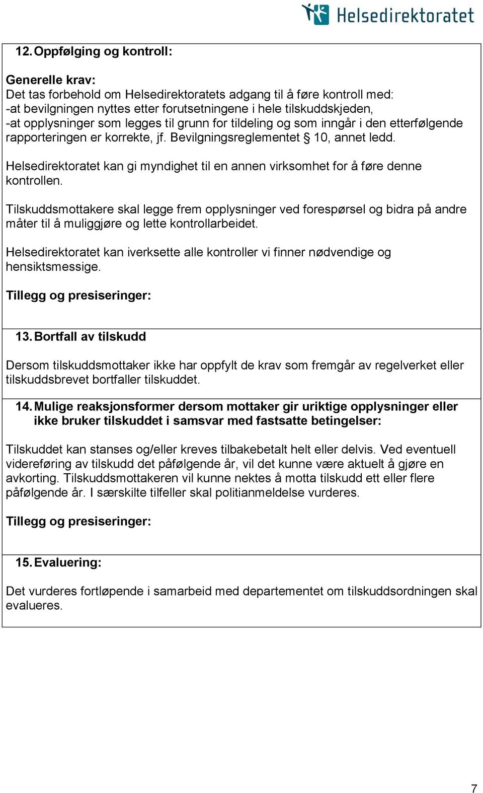 Helsedirektoratet kan gi myndighet til en annen virksomhet for å føre denne kontrollen.