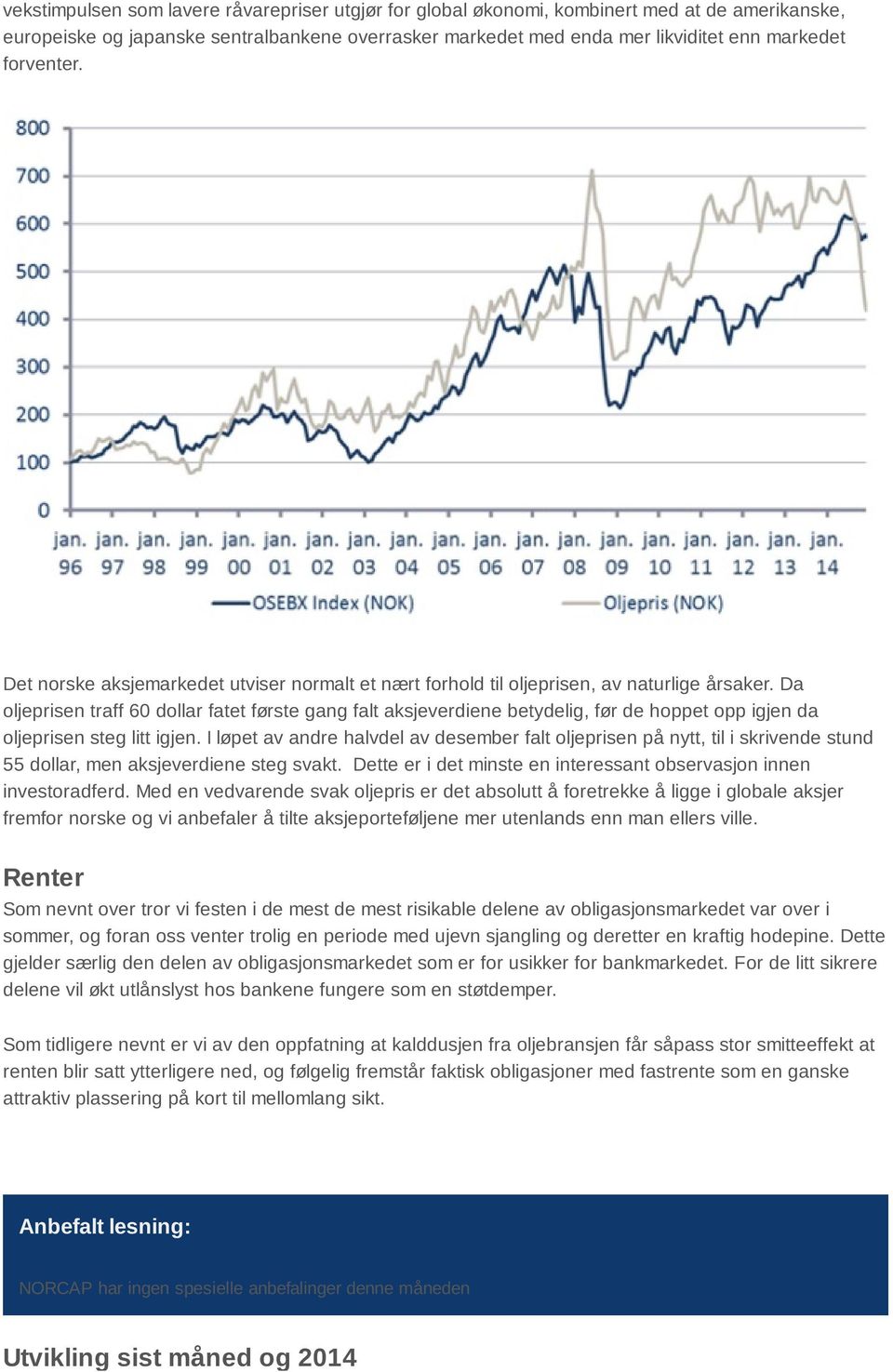 Da oljeprisen traff 60 dollar fatet første gang falt aksjeverdiene betydelig, før de hoppet opp igjen da oljeprisen steg litt igjen.