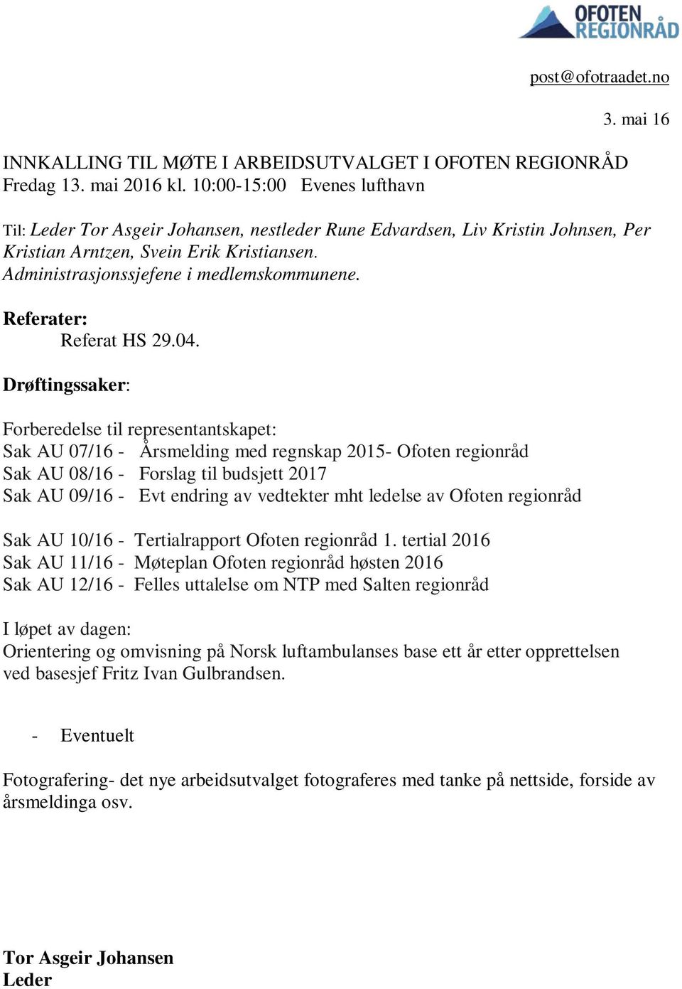 04. Drøftingssaker: Forberedelse til representantskapet: Sak AU 07/16 - Årsmelding med regnskap 2015- Ofoten regionråd Sak AU 08/16 - Forslag til budsjett 2017 Sak AU 09/16 - Evt endring av vedtekter