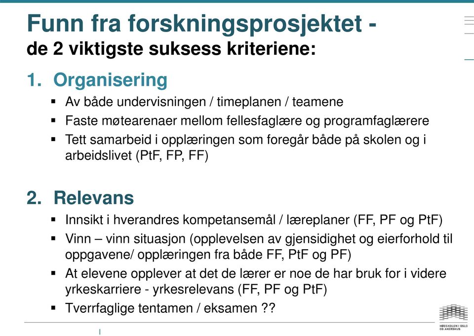 foregår både på skolen og i arbeidslivet (PtF, FP, FF) 2.