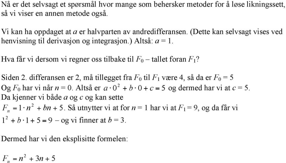 Hva får vi dersom vi reger oss tilbake til F 0 tallet fora F 1? Side. differase er, må tillegget fra F 0 til F 1 være 4, så da er F 0 = 5 Og F 0 har vi år = 0.