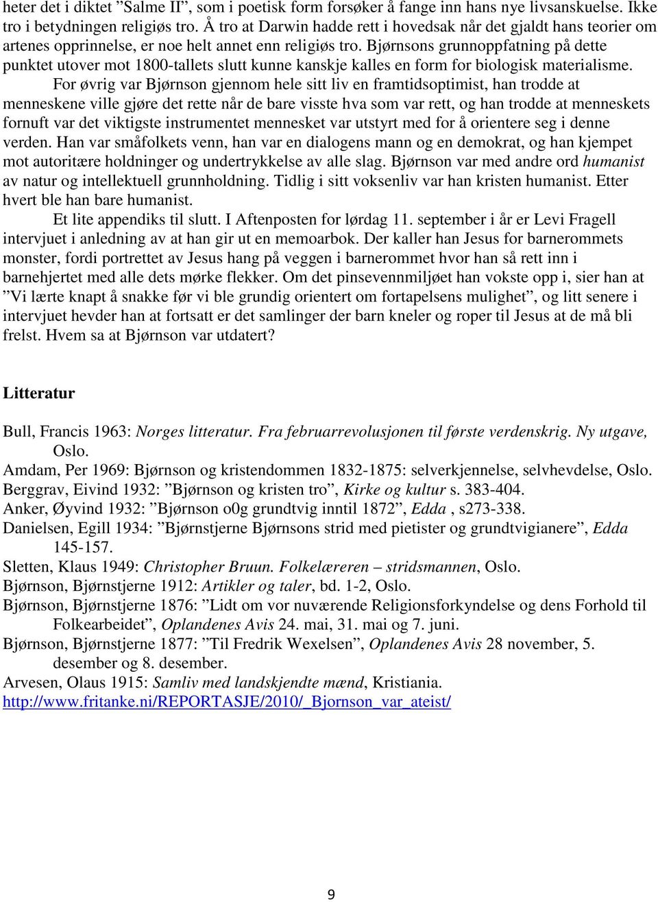 Bjørnsons grunnoppfatning på dette punktet utover mot 1800-tallets slutt kunne kanskje kalles en form for biologisk materialisme.